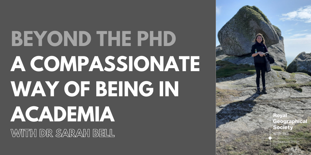 Dr Sarah Bell stood by a rocky outcrop with blue sky in the background. Accompanied with the text 'Beyond the PhD A compassionate way of being in academic with Dr Sarah Bell' and the RGS logo